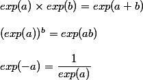 exp(a ) \times exp(b)=exp( a+b)
 \\ 
 \\ ( exp(a))^b=exp(ab)
 \\ 
 \\ exp(-a)=\dfrac{1}{exp(a)}
 \\ 